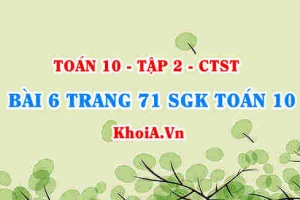 Bài 6 trang 71 SGK Toán 10 tập 2 Chân trời sáng tạo
